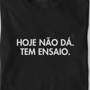 Hoje não dá, tem ensaio