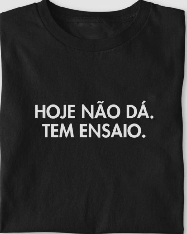 Hoje não dá, tem ensaio
