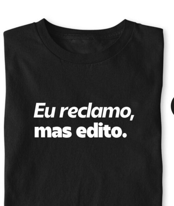 Eu reclamo mas edito