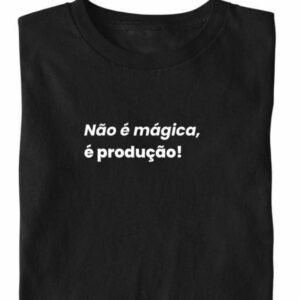 Não é mágica, é produção