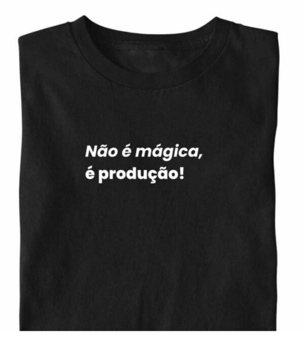 Não é mágica, é produção